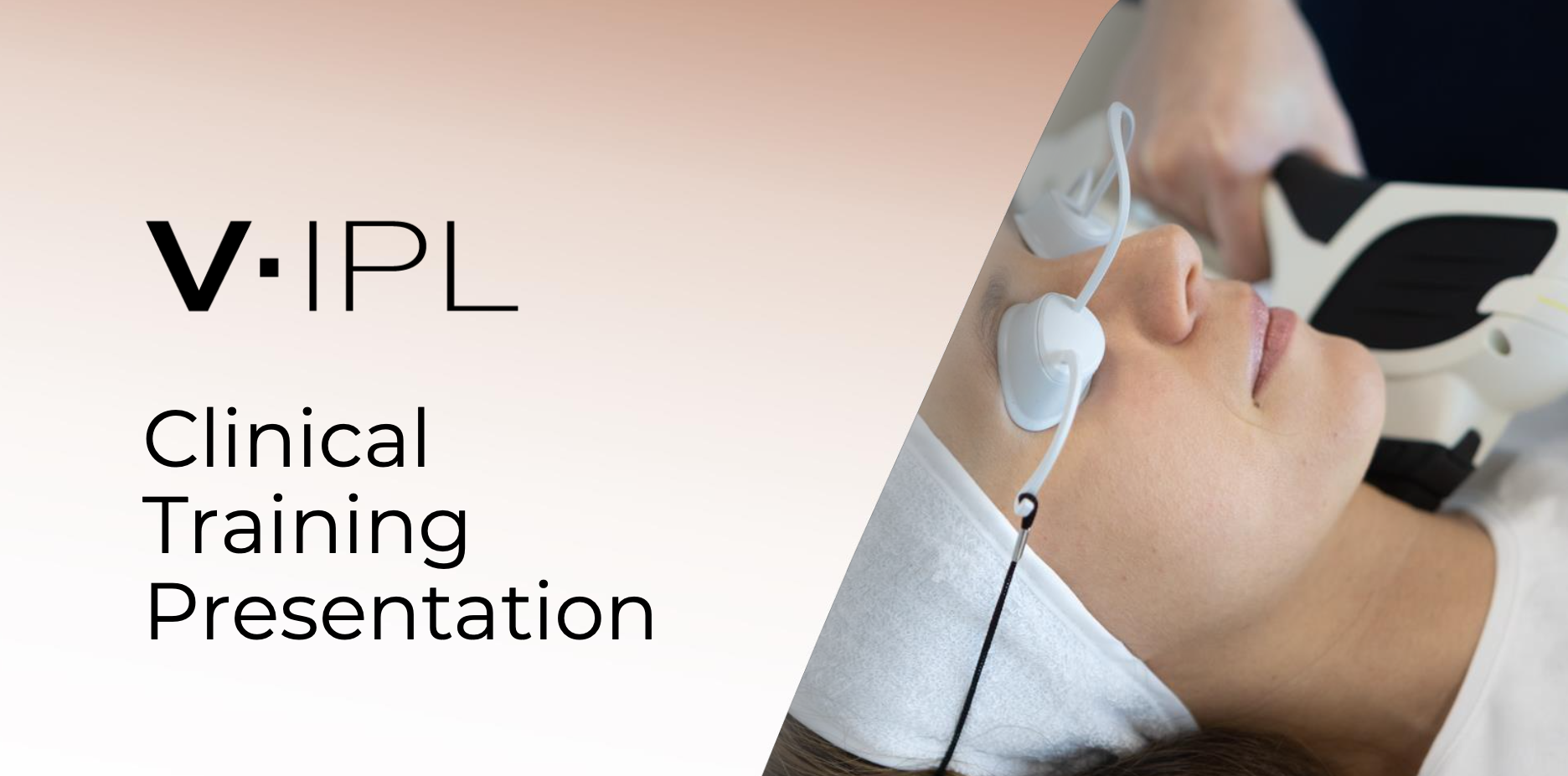 V-IPL training: Handpiece for Hair Removal, Vascular & Pigmented Lesions, ​Anti-Acne